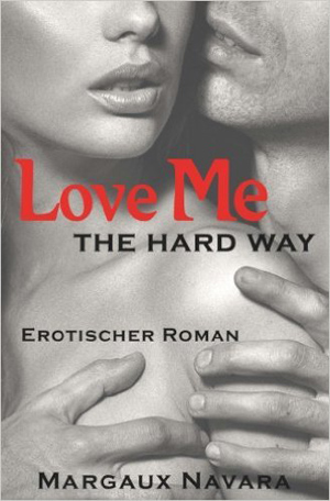 Rezension: „Love Me - The Hard Way“ von Margaux Navara